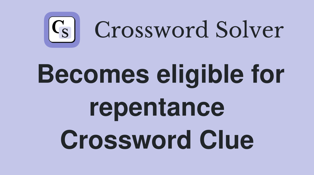 Becomes eligible for repentance Crossword Clue
