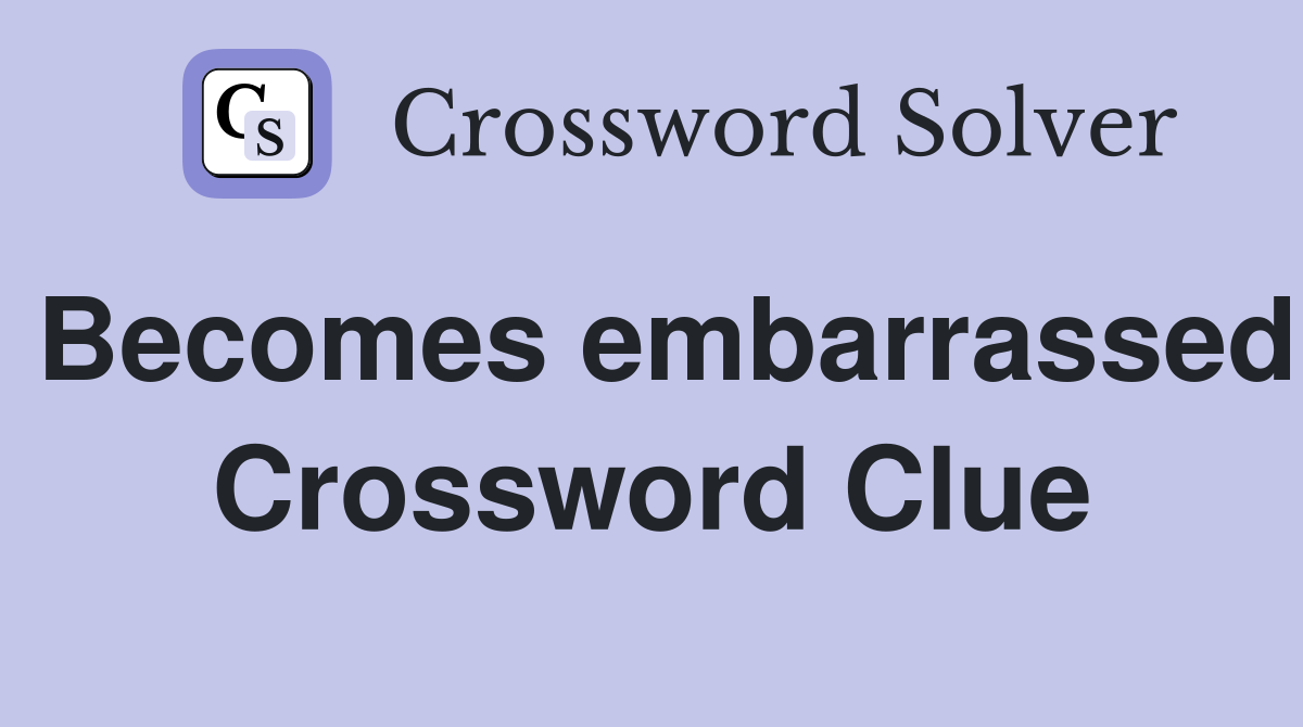 Becomes embarrassed Crossword Clue