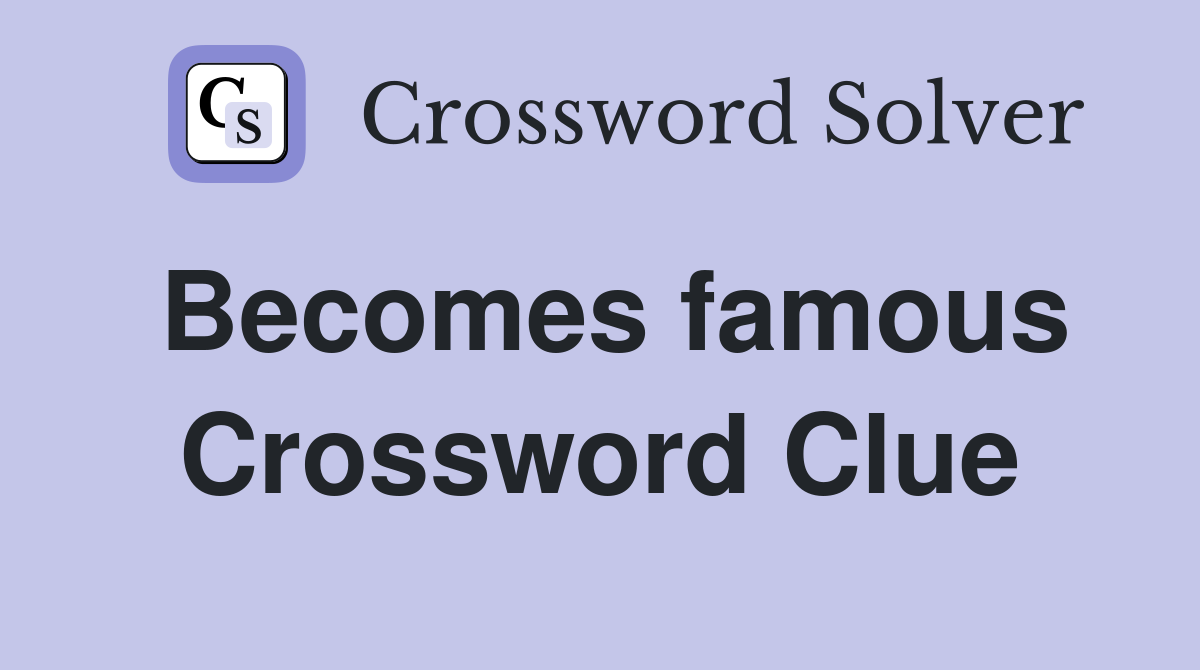 Becomes famous Crossword Clue