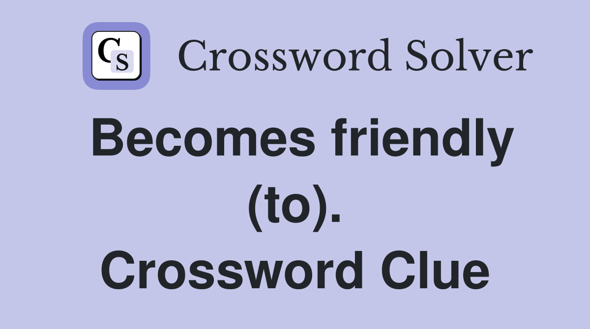 Becomes friendly (to). Crossword Clue