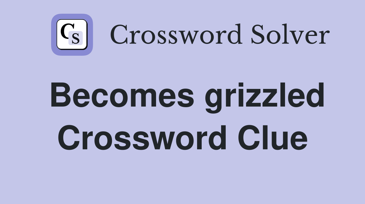 Becomes grizzled Crossword Clue