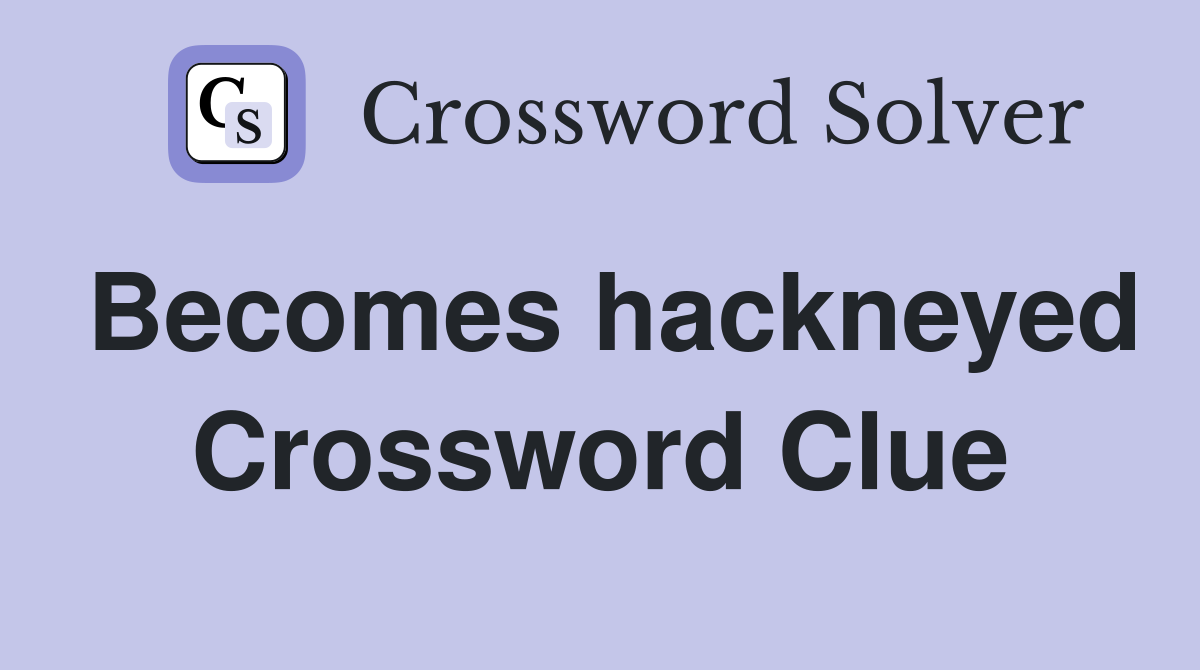 Becomes hackneyed Crossword Clue