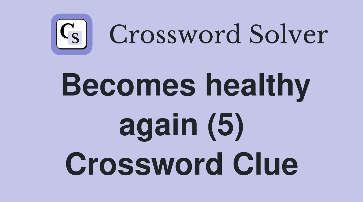 Becomes healthy again (5) Crossword Clue