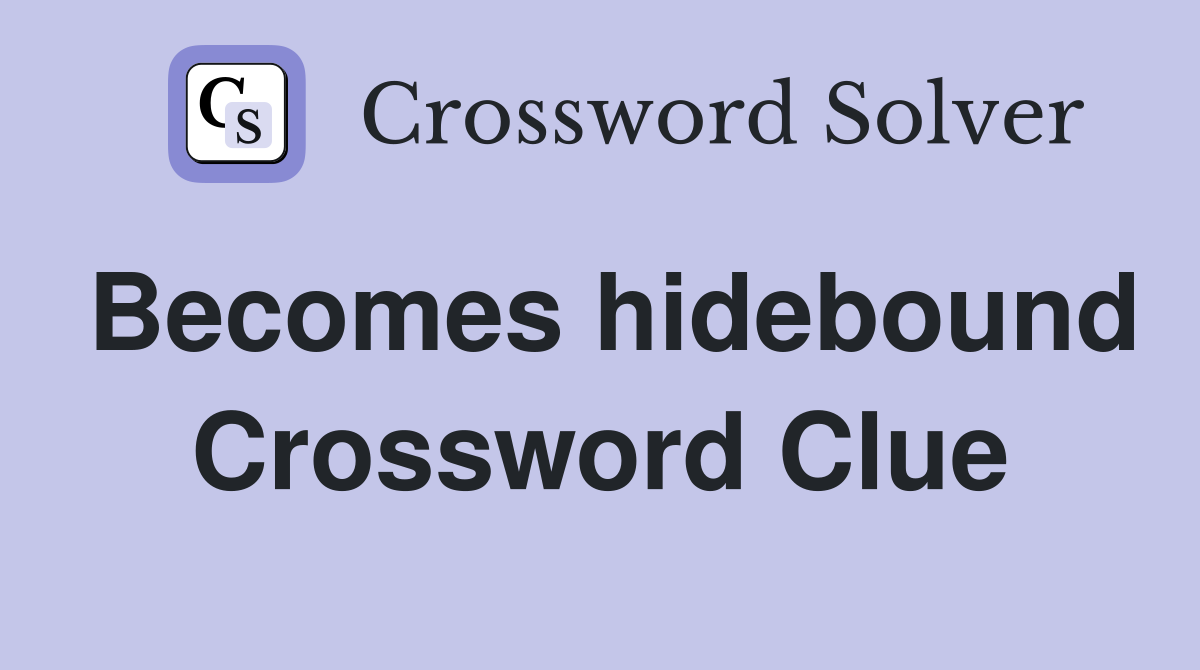 Becomes hidebound Crossword Clue