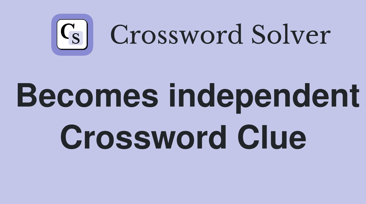 Becomes independent Crossword Clue