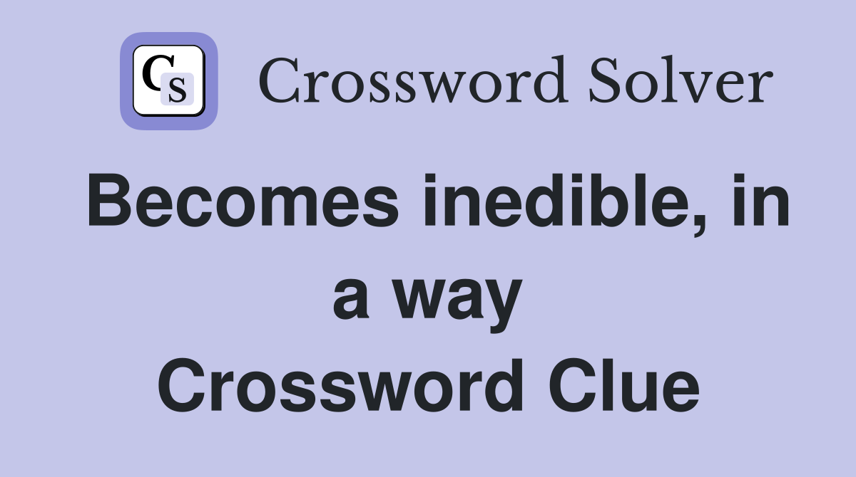 Becomes inedible, in a way Crossword Clue