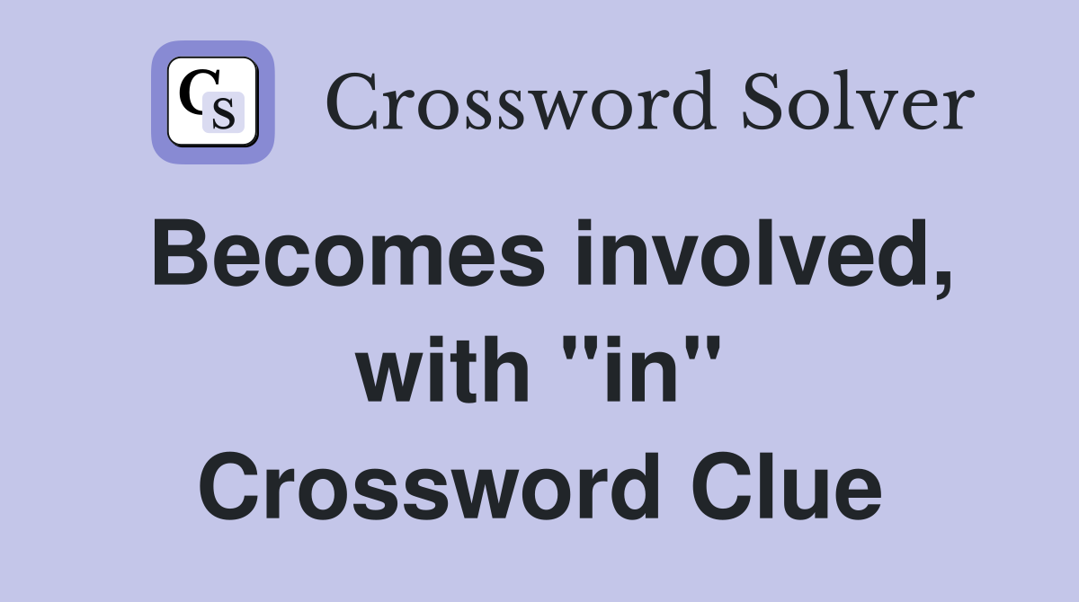 Becomes involved, with "in" Crossword Clue