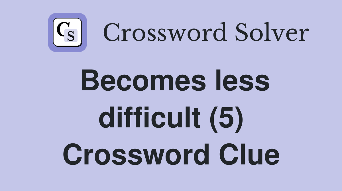 Becomes less difficult (5) Crossword Clue