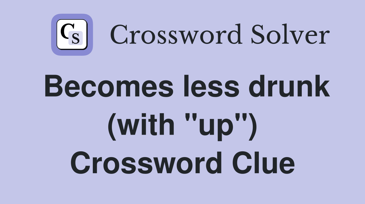 Becomes less drunk (with "up") Crossword Clue