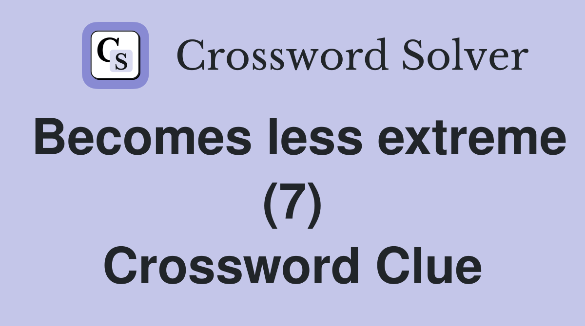Becomes less extreme (7) Crossword Clue
