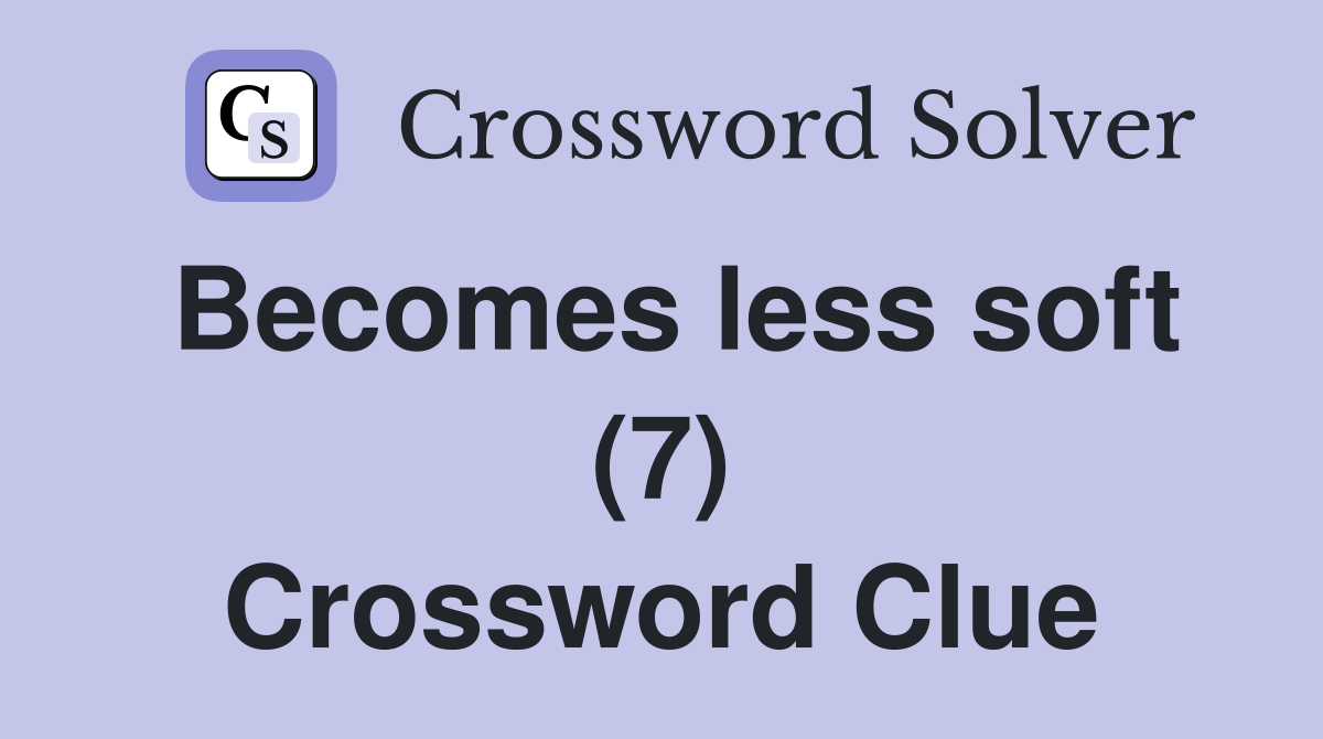 Becomes less soft (7) Crossword Clue