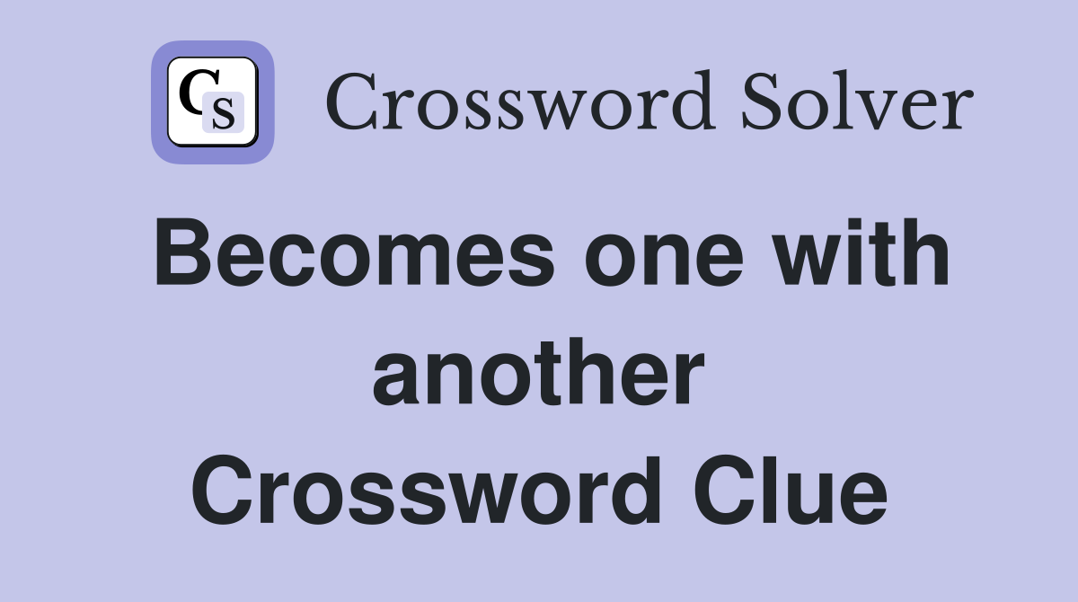 Becomes one with another Crossword Clue