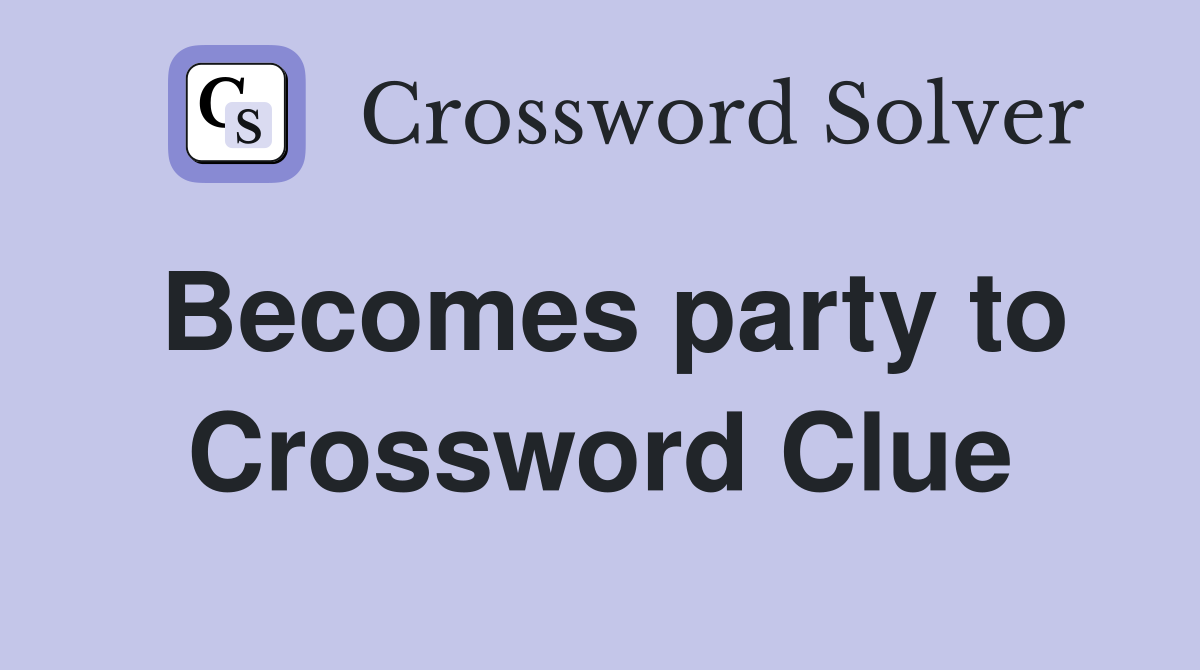 Becomes party to Crossword Clue