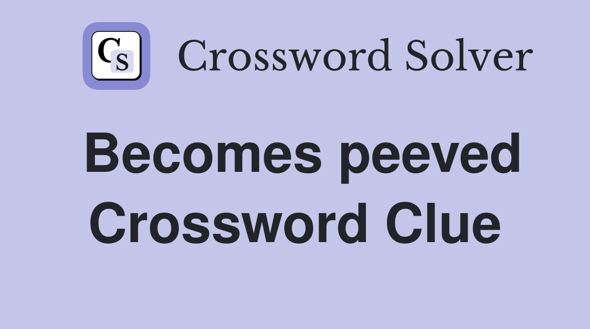 Becomes peeved Crossword Clue