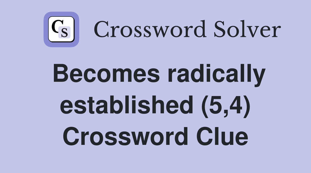 Becomes radically established (5,4) Crossword Clue