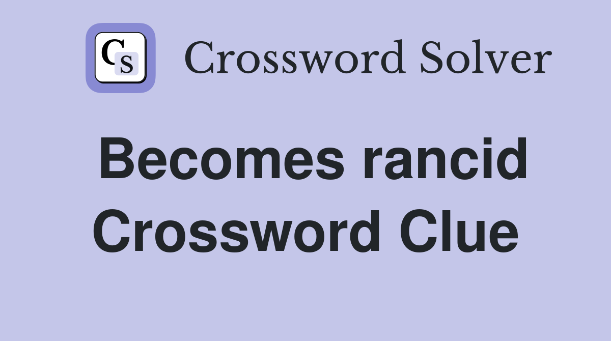 Becomes rancid Crossword Clue
