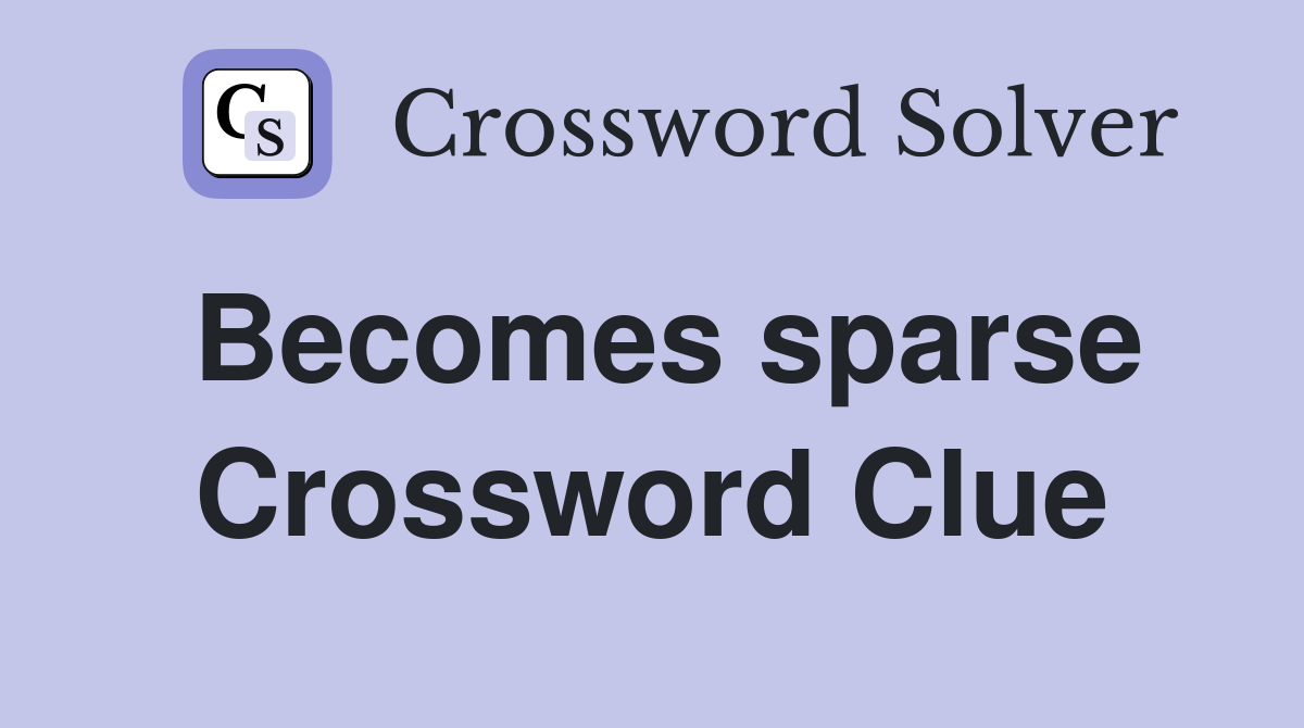 Becomes sparse Crossword Clue