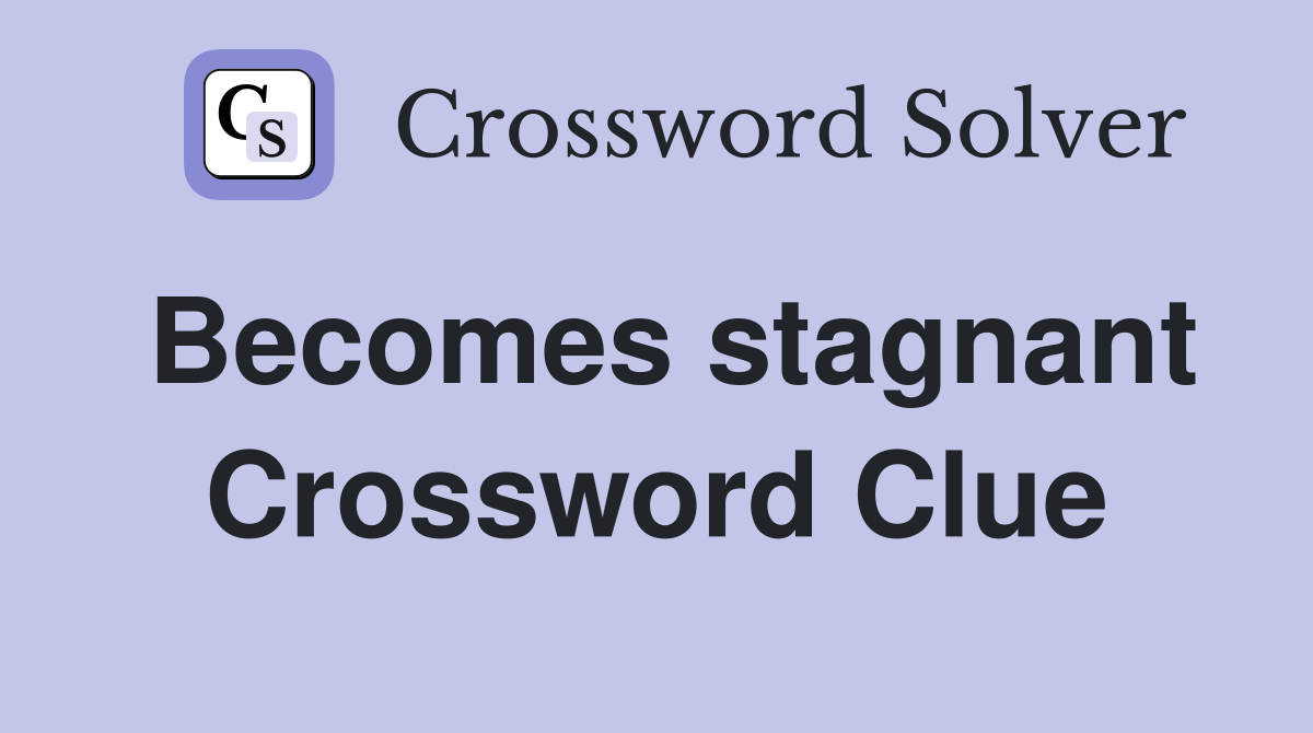 Becomes stagnant Crossword Clue