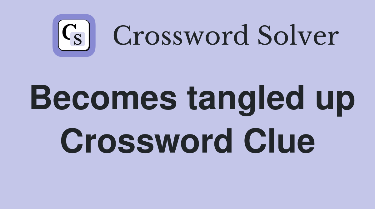 Becomes tangled up Crossword Clue