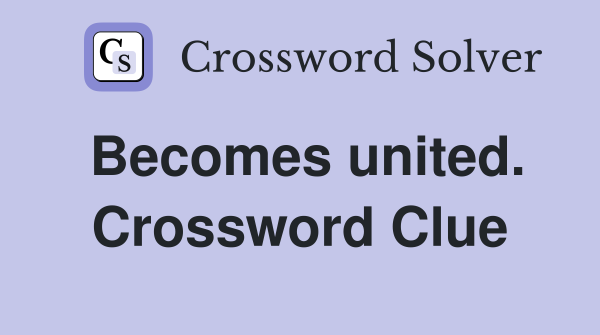 Becomes united. Crossword Clue
