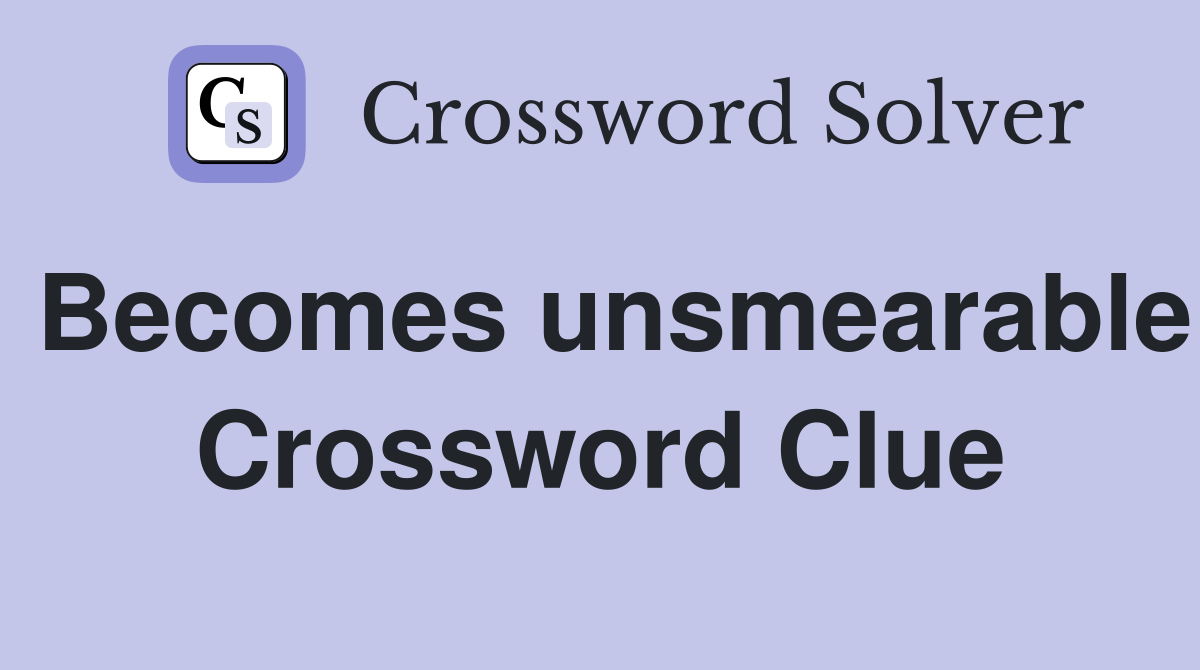 Becomes unsmearable Crossword Clue