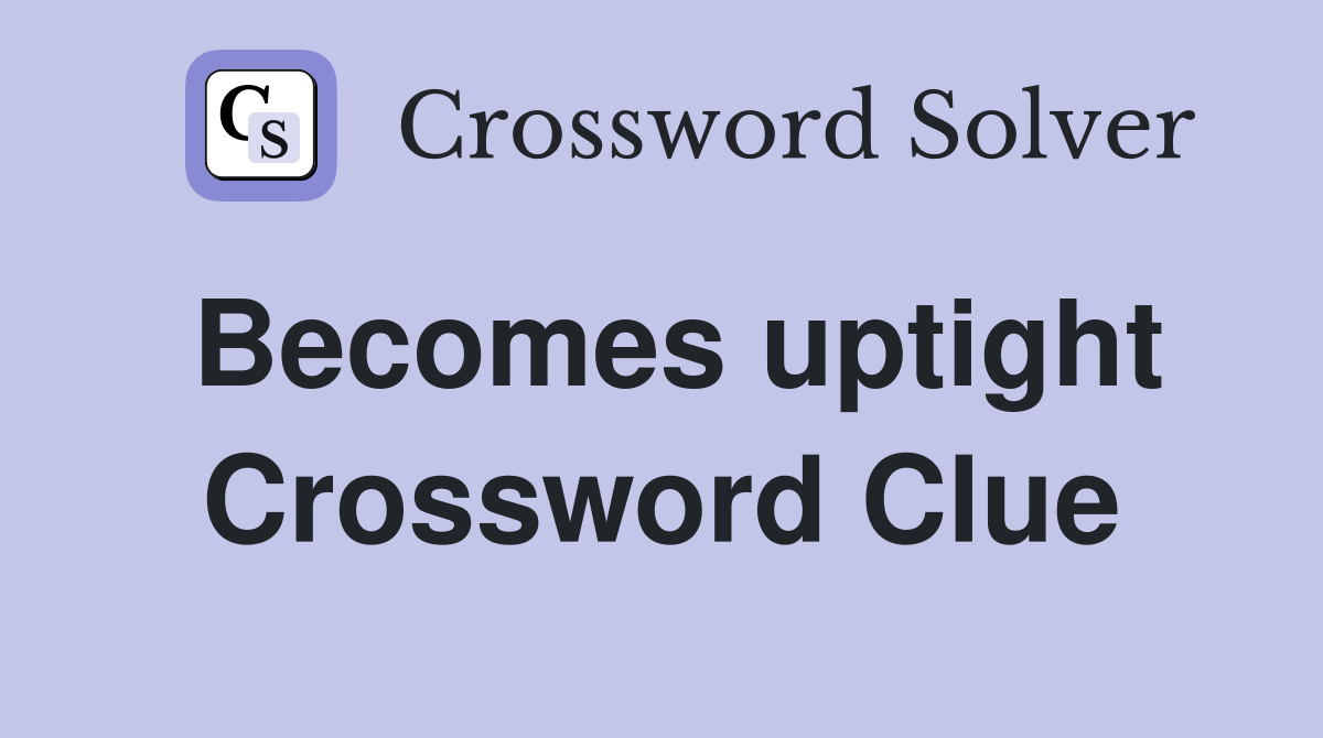 Becomes uptight Crossword Clue