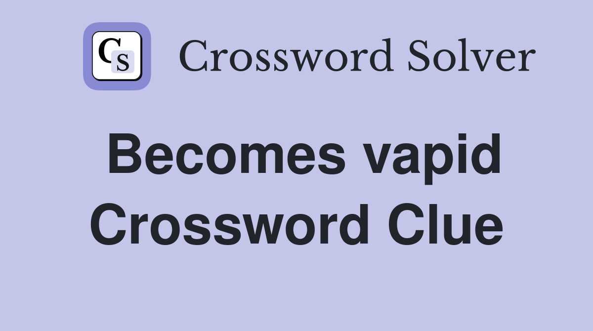 Becomes vapid Crossword Clue