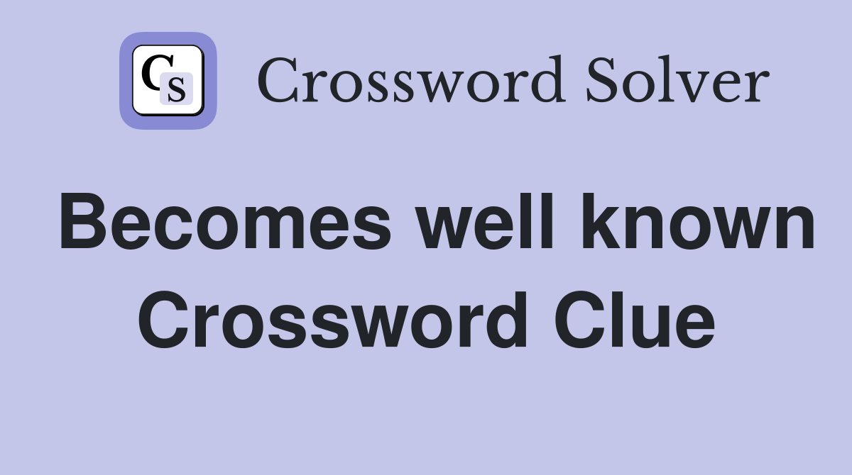 Becomes well known Crossword Clue