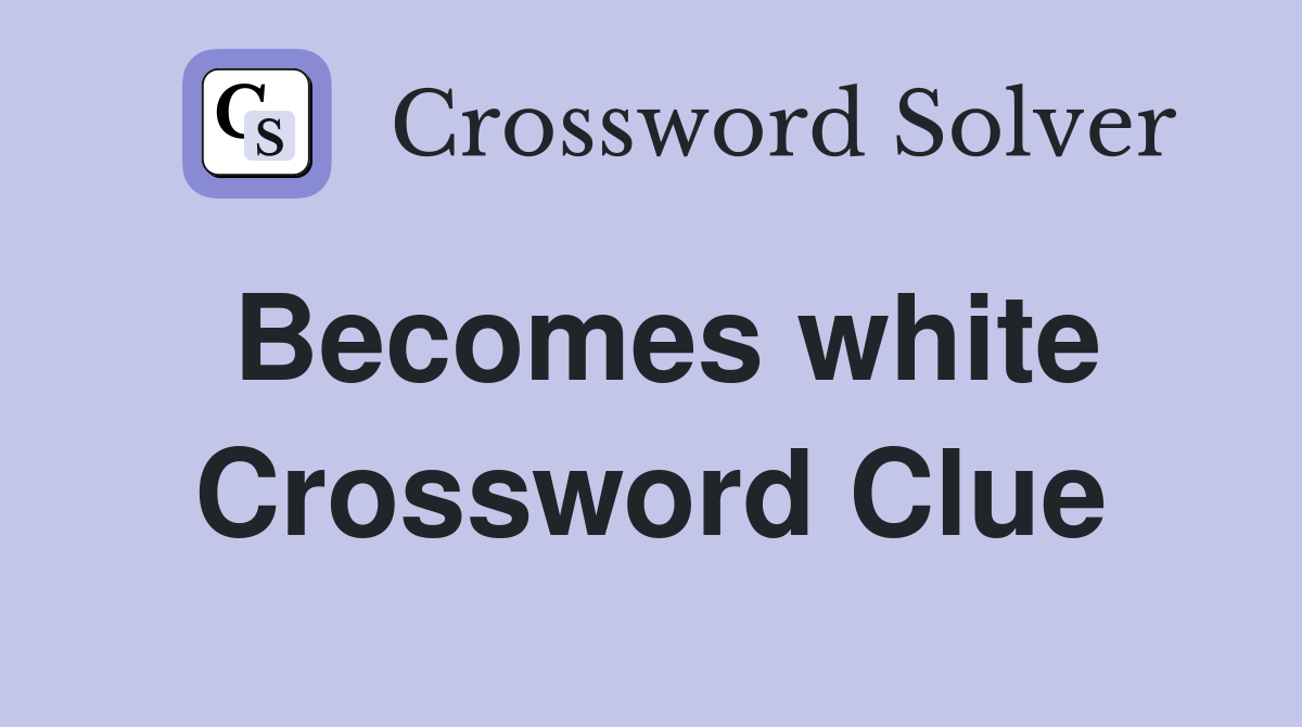 Becomes white Crossword Clue