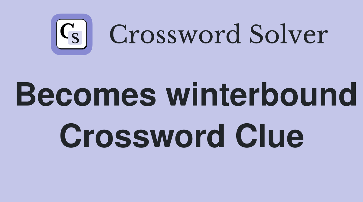 Becomes winterbound Crossword Clue