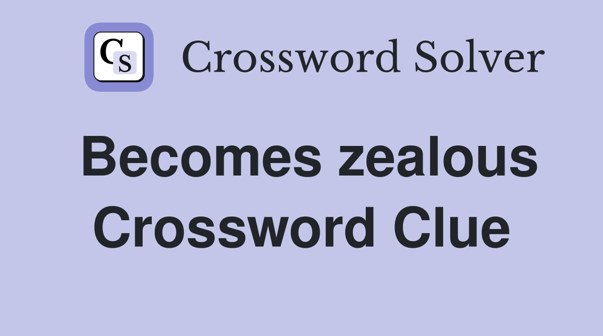 Becomes zealous Crossword Clue