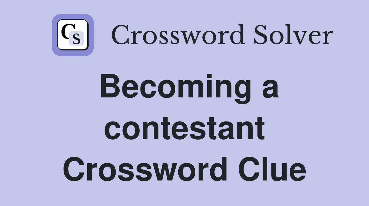 Becoming a contestant Crossword Clue