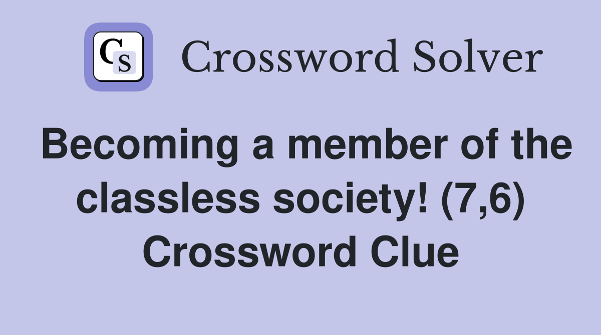 Becoming a member of the classless society! (7,6) Crossword Clue