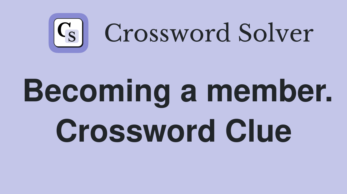 Becoming a member. Crossword Clue