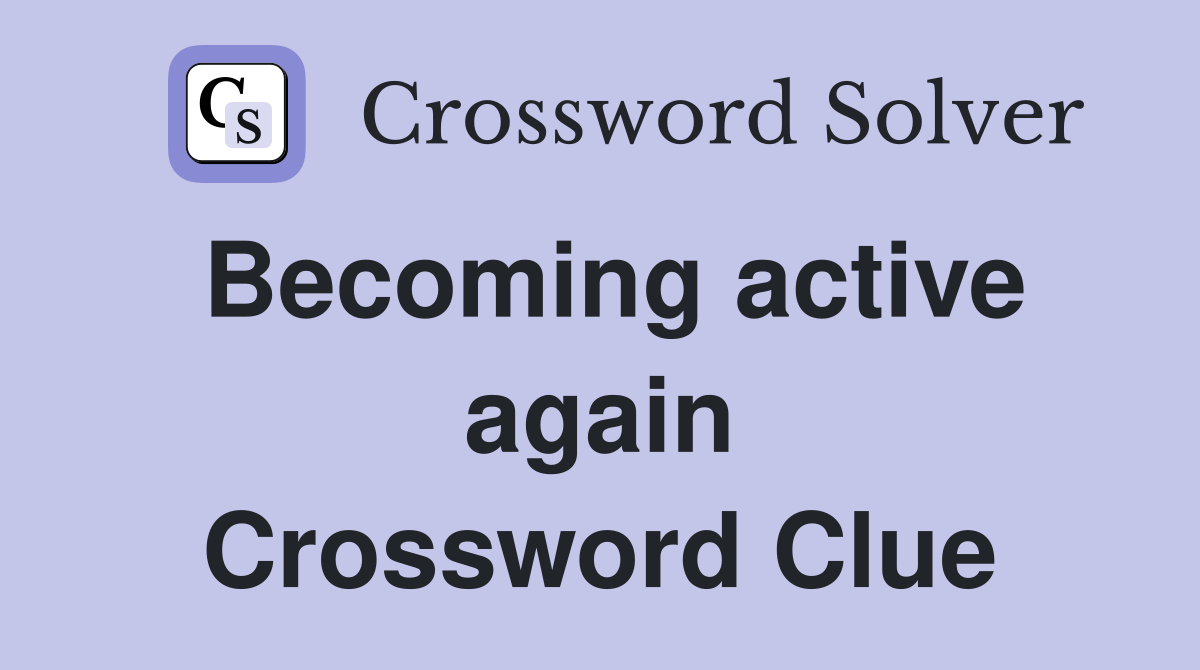 Becoming active again Crossword Clue