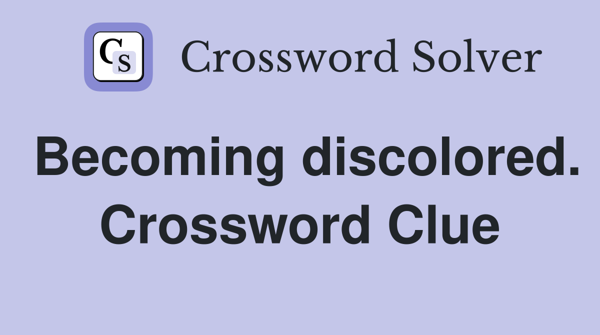 Becoming discolored. Crossword Clue