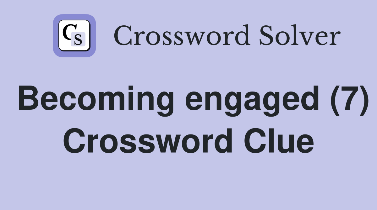 Becoming engaged (7) Crossword Clue