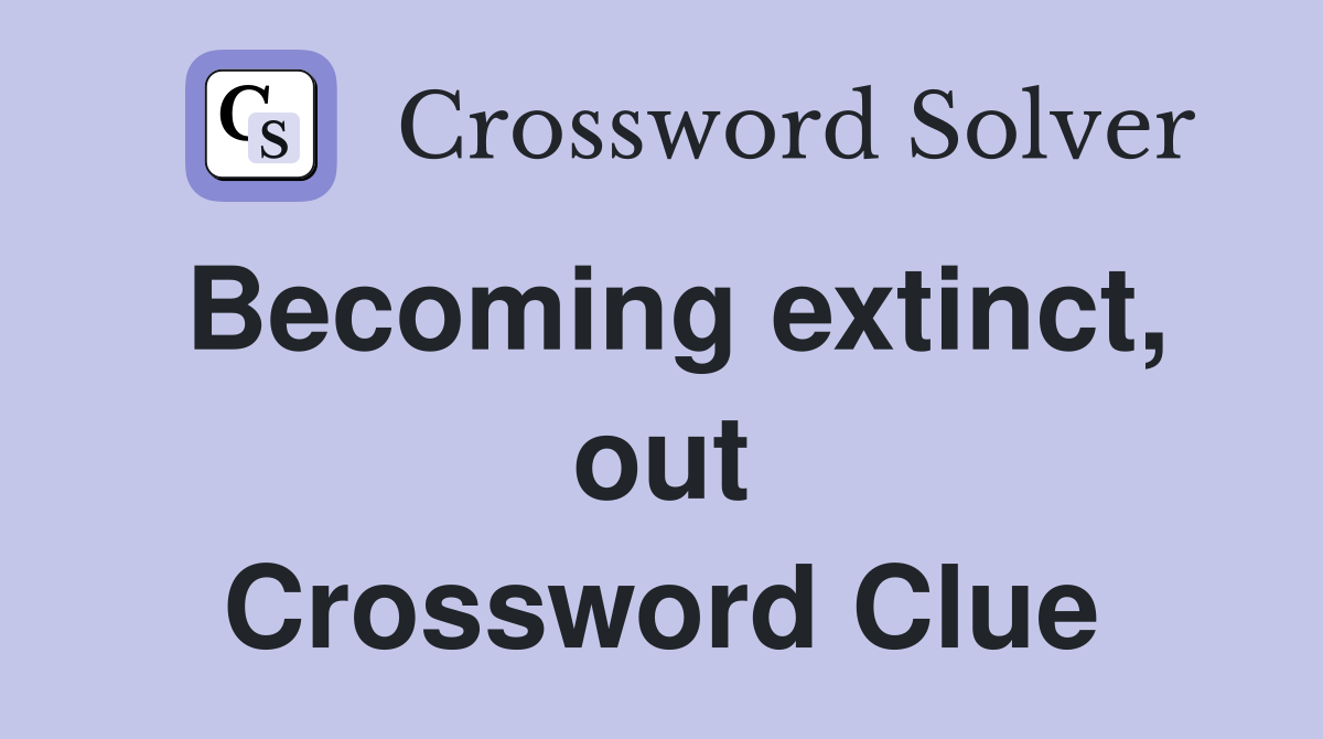 Becoming extinct, out Crossword Clue