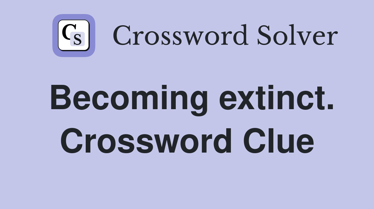 Becoming extinct. Crossword Clue