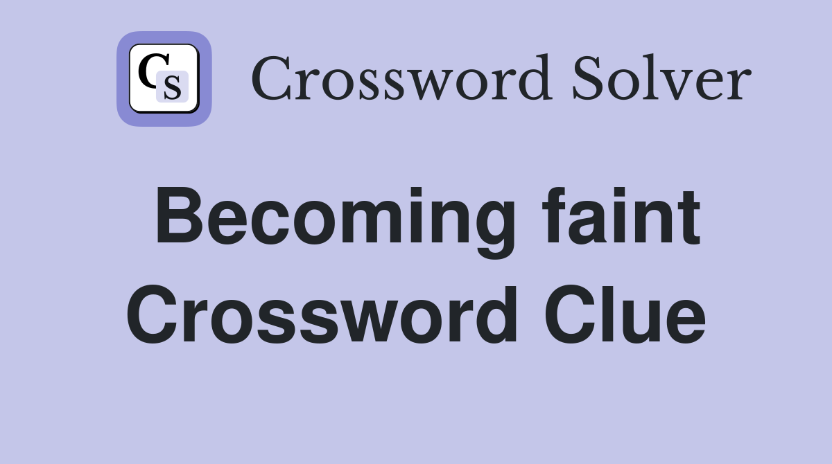Becoming faint Crossword Clue