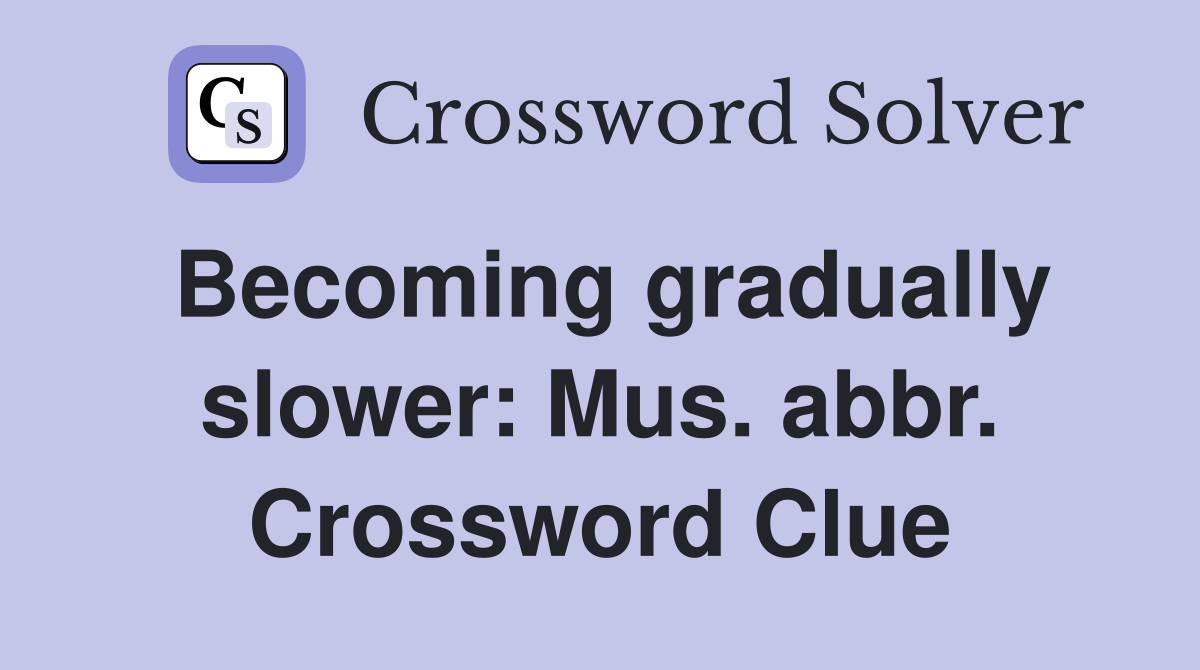 Becoming gradually slower: Mus. abbr. Crossword Clue