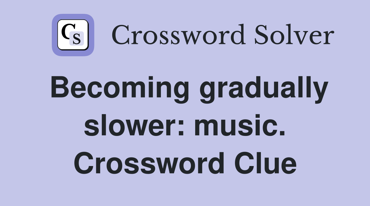 Becoming gradually slower: music. Crossword Clue