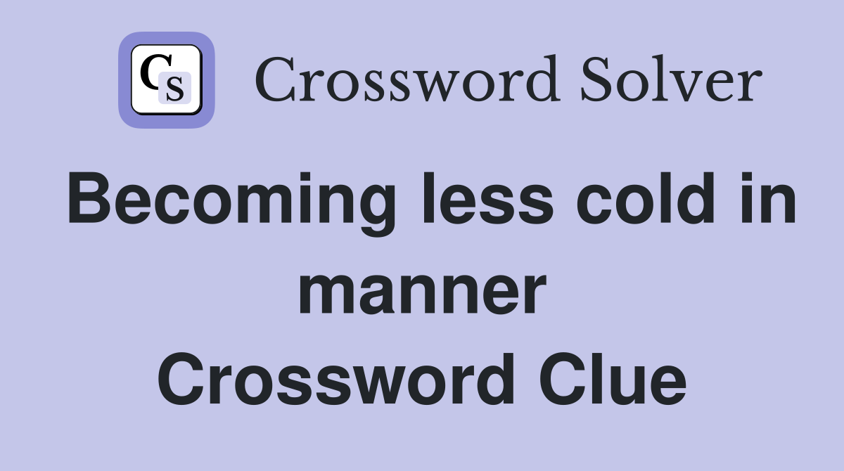 Becoming less cold in manner Crossword Clue