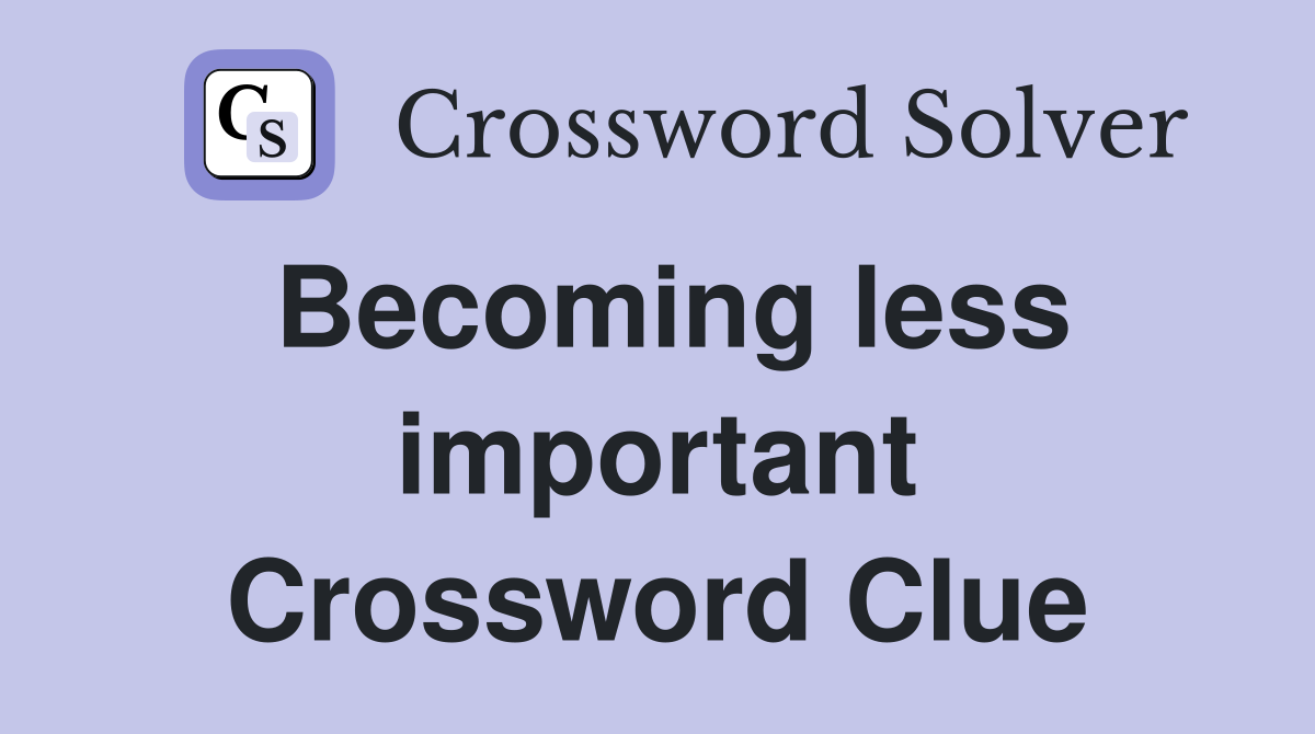 Becoming less important Crossword Clue