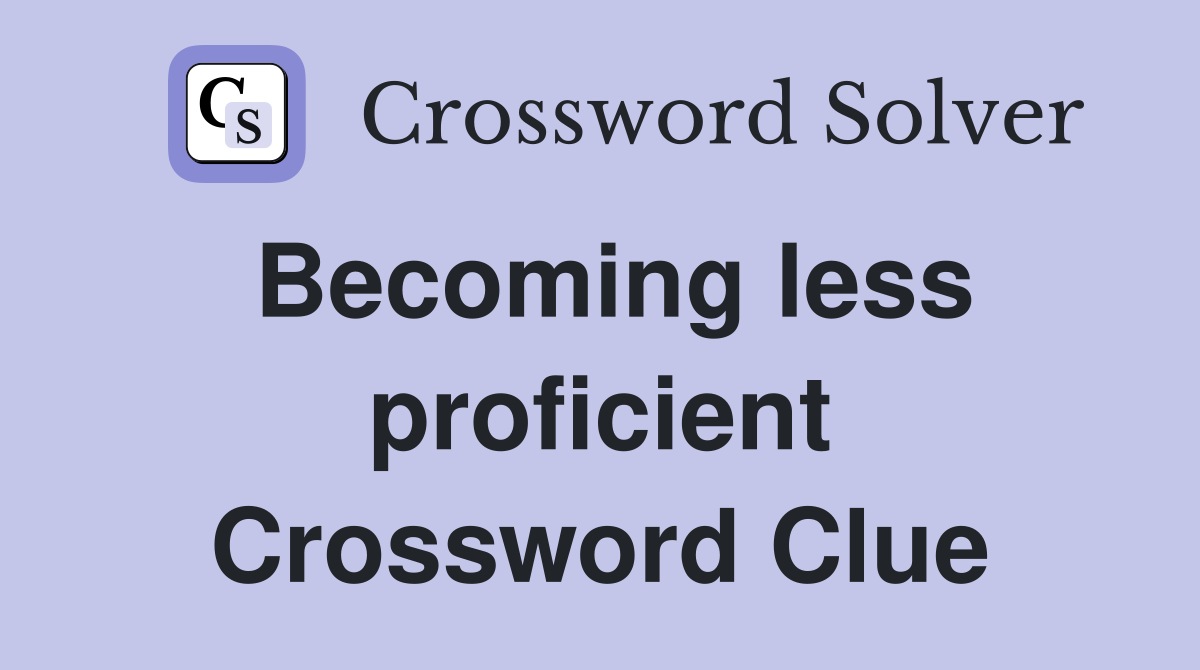 Becoming less proficient Crossword Clue