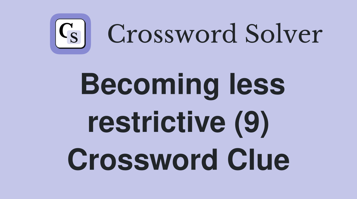 Becoming less restrictive (9) Crossword Clue