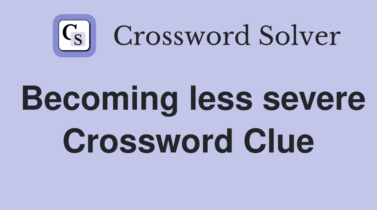 Becoming less severe Crossword Clue