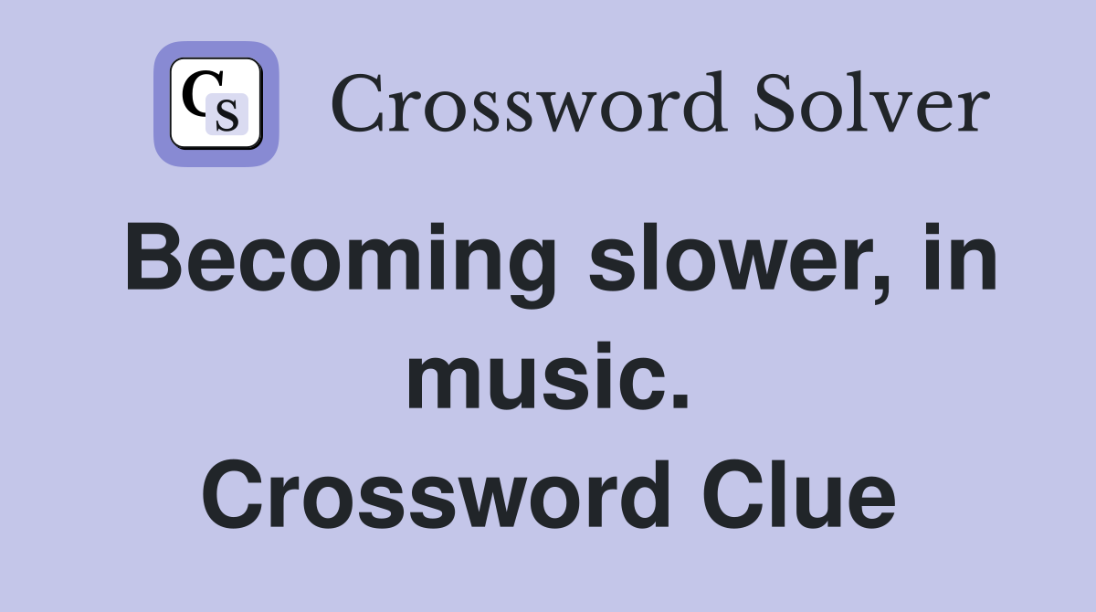 Becoming slower, in music. Crossword Clue
