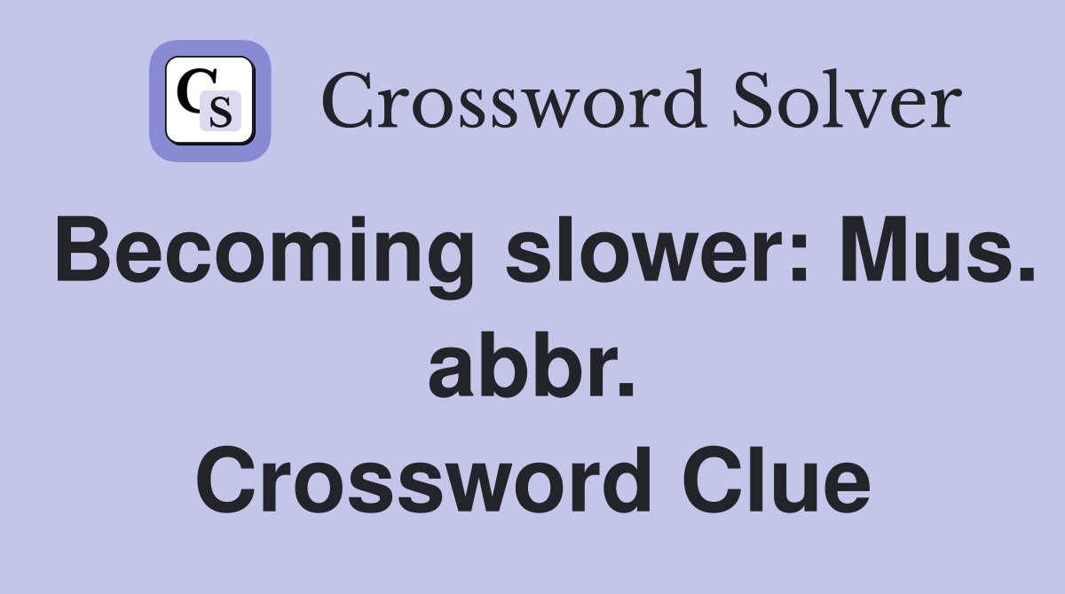 Becoming slower: Mus. abbr. Crossword Clue