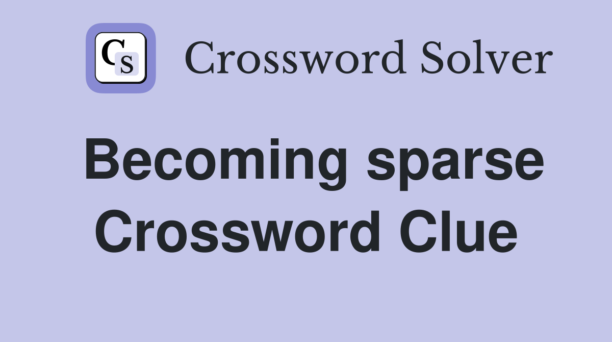 Becoming sparse Crossword Clue